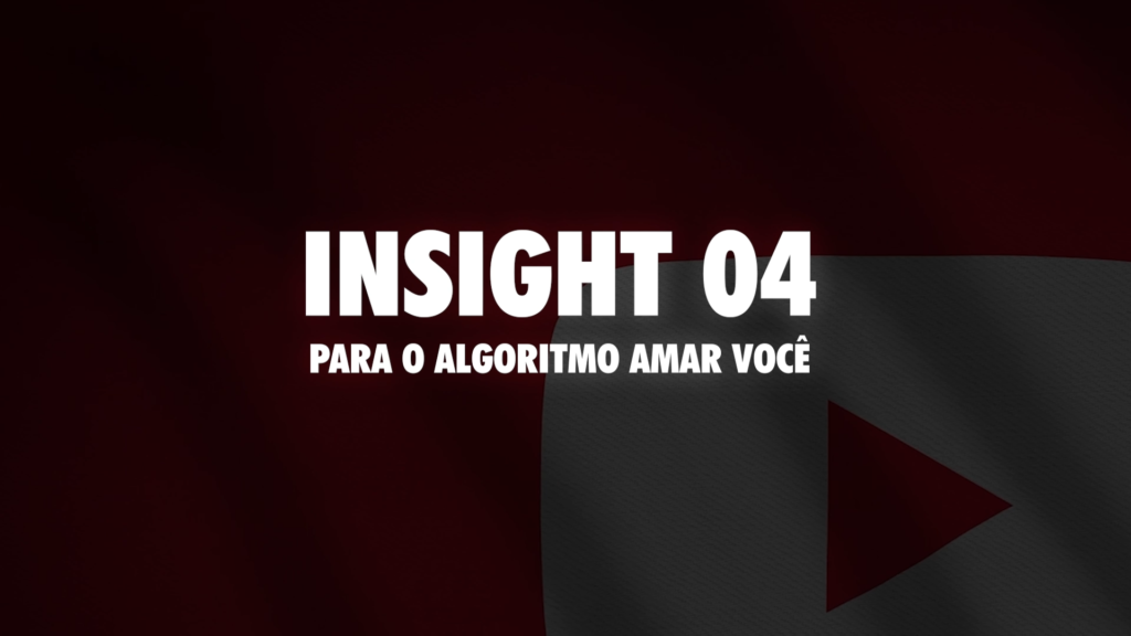 Insight 04 para fazer o algoritmo do Youtube amar você